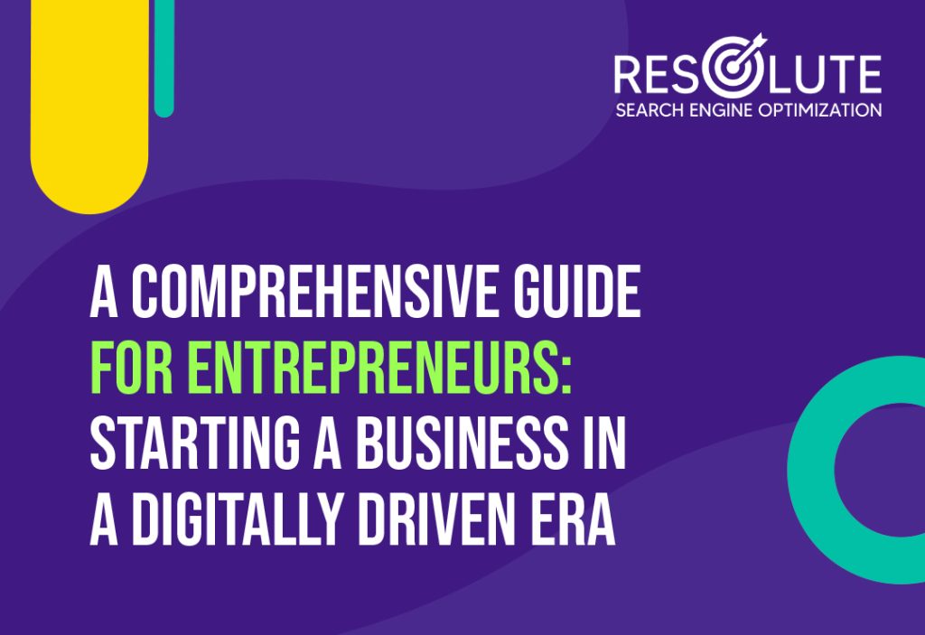 A Comprehensive Guide For Entrepreneurs: Starting A Business In A Digitally Driven Era